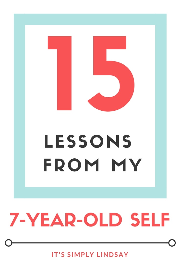 15 lessons from my 7 year old self It's Simply Lindsay